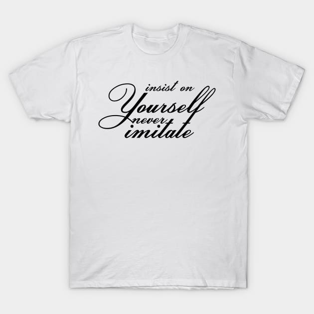 Insist on yourself; never imitate. T-Shirt by Choulous79